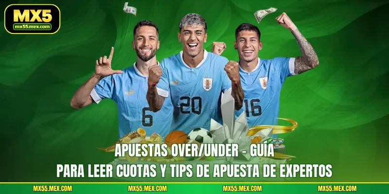 Apuestas over/under - Guía para leer cuotas y tips de apuesta de expertos