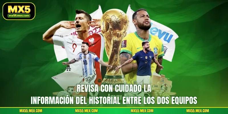 Revisa con cuidado la información del historial entre los dos equipos